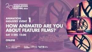 LIAF 2023: Animation Industry Event 1 - How animated are you about feature films?