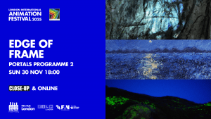 LIAF 2025, London International Animation Festival, Edge of Frame, Portals Programme 2
