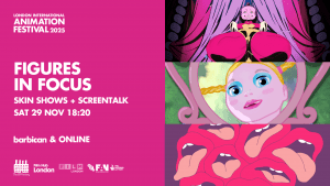 LIAF 2025, London International Animation Festival, Figures in Focus, Skin Shows