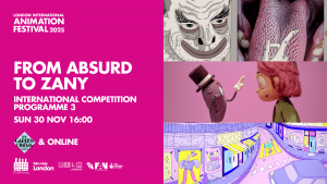 LIAF 2025, London International Animation Festival. From Absurd to Zany